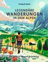 Legendäre Wanderungen in den Alpen, Lonely Planet: Lonely Planet Bildband